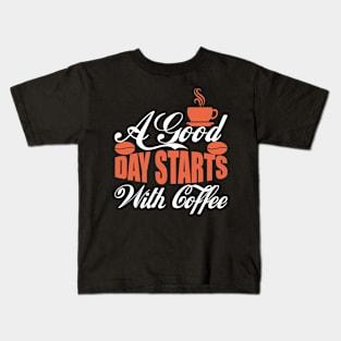 A Good Day Starts With Coffee Kids T-Shirt
